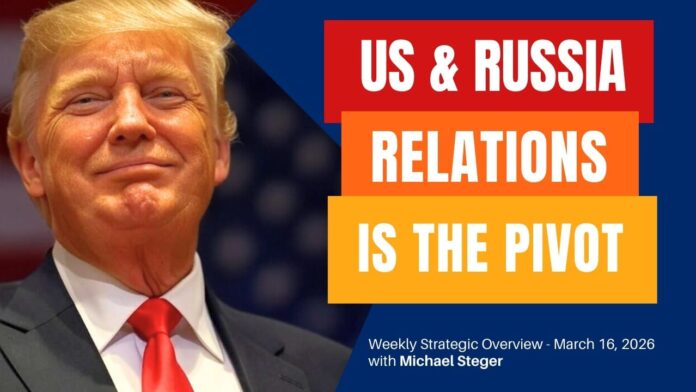 strategic-overview-–-us-&-russia-relations-is-the-pivot-point-–-march-16,-2026