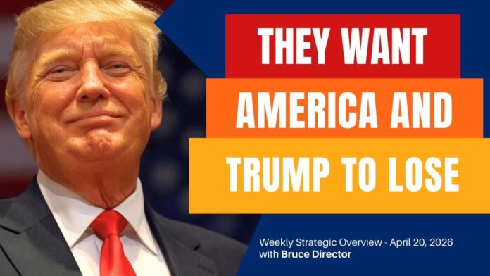 strategic-overview-–-while-trump-fights-for-america-to-win,-they-want-america,-and-trump,-to-lose-–-april-20,-2026